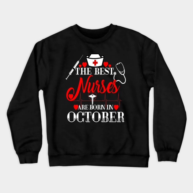 Nurses Are Born In October Birthday Nurses Day Crewneck Sweatshirt by Vast Water